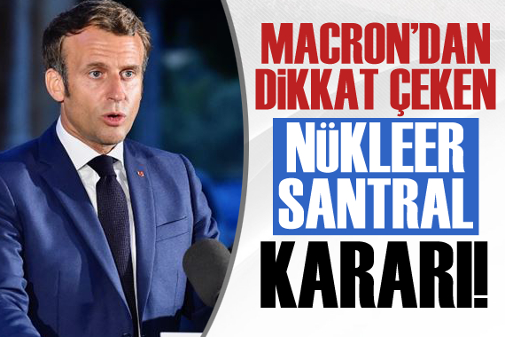 Macron dan nükleer santral kararı!